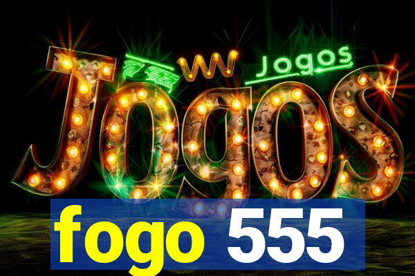 fogo 555